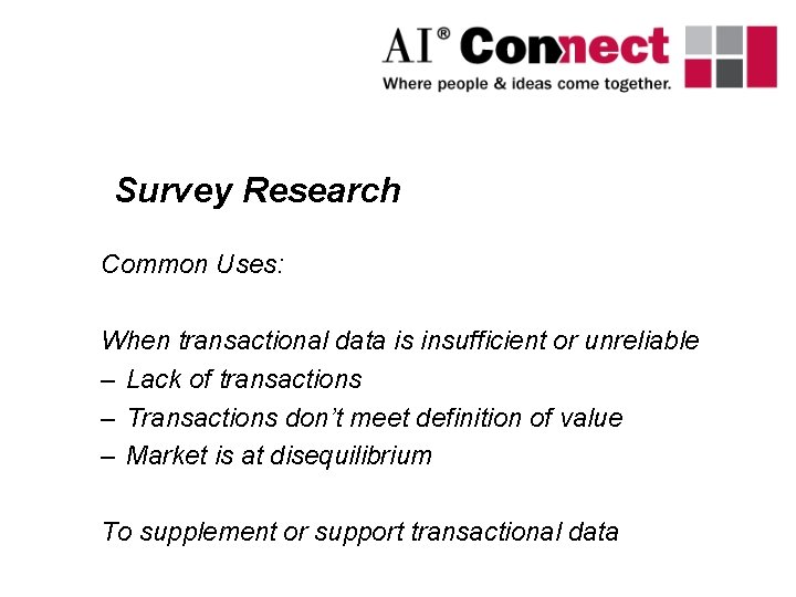 Survey Research Common Uses: When transactional data is insufficient or unreliable – Lack of