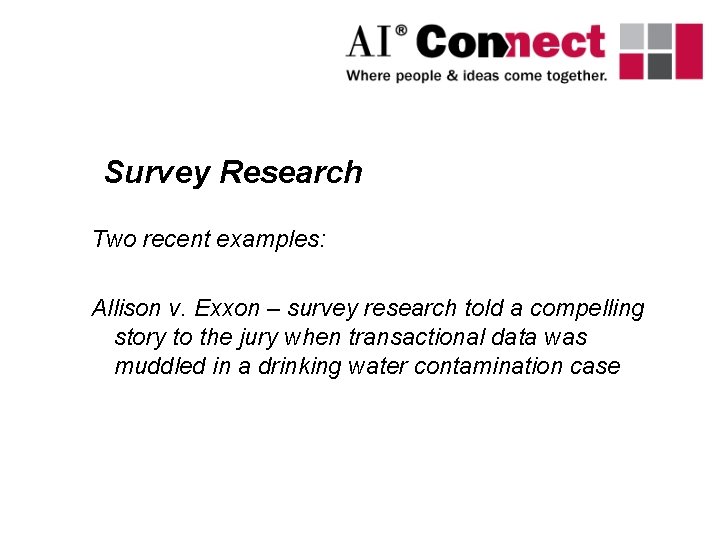 Survey Research Two recent examples: Allison v. Exxon – survey research told a compelling Survey Research Two recent examples: Allison v. Exxon – survey research told a compelling