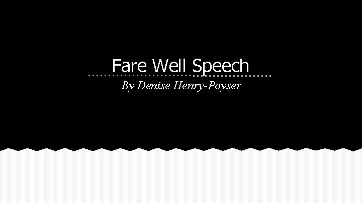 Fare Well Speech By Denise Henry-Poyser 