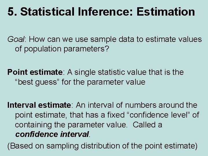 5. Statistical Inference: Estimation Goal: How can we use sample data to estimate values