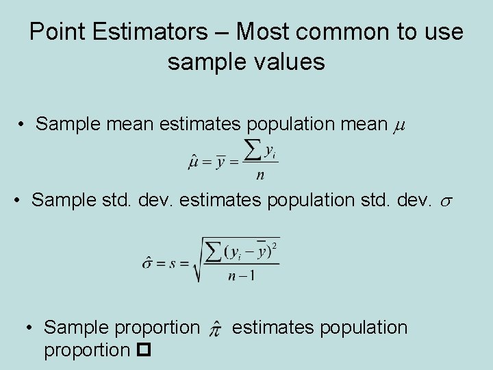 Point Estimators – Most common to use sample values • Sample mean estimates population