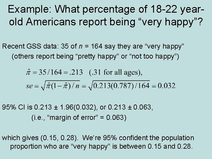 Example: What percentage of 18 -22 yearold Americans report being “very happy”? Recent GSS