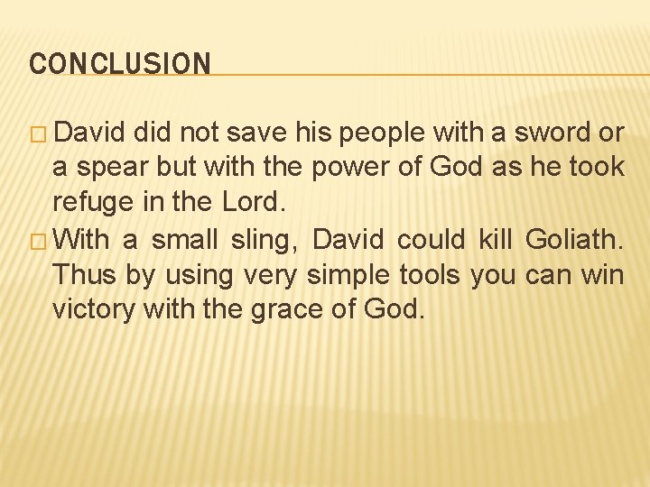 CONCLUSION � David did not save his people with a sword or a spear