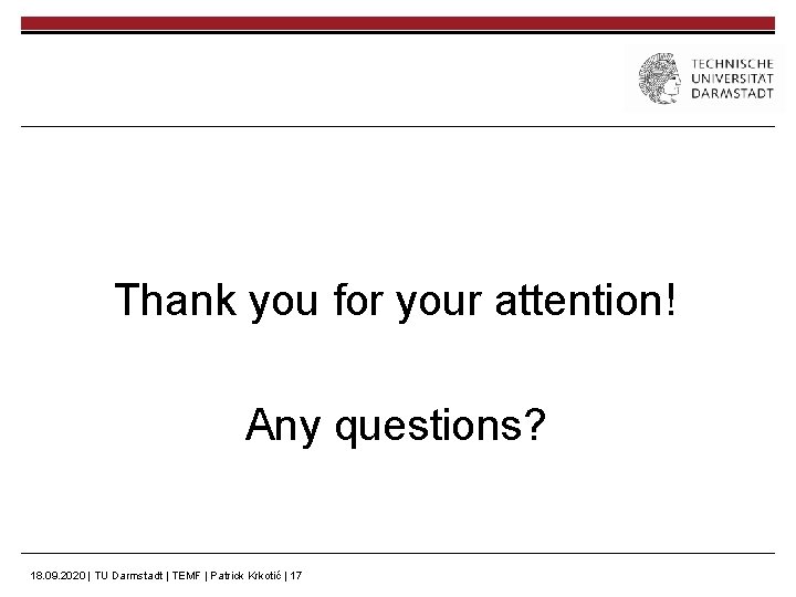 Thank you for your attention! Any questions? 18. 09. 2020 | TU Darmstadt |