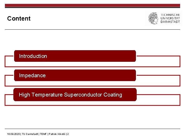 Content Introduction Impedance High Temperature Superconductor Coating 18. 09. 2020 | TU Darmstadt |