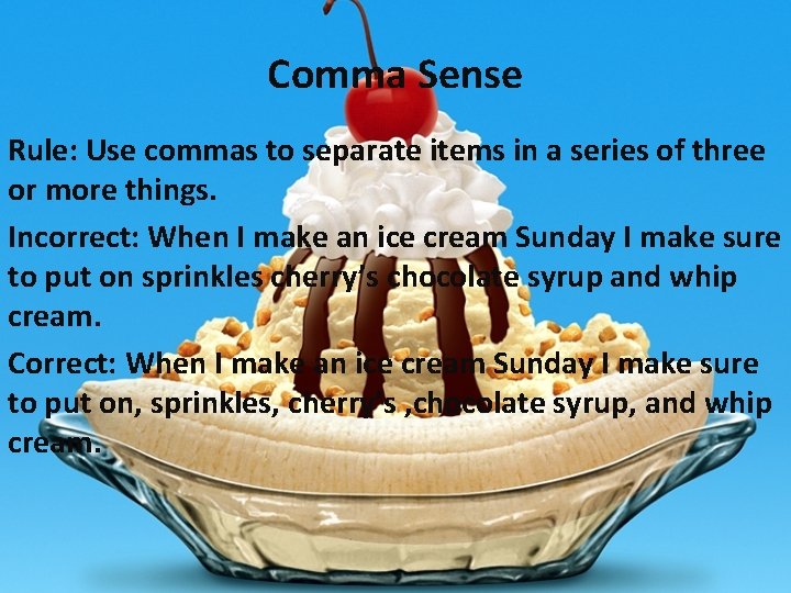 Comma Sense Rule: Use commas to separate items in a series of three or