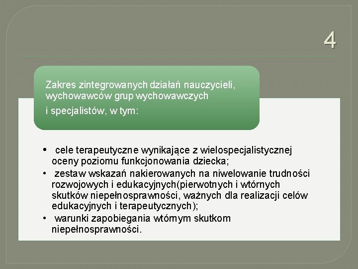 4 Zakres zintegrowanych działań nauczycieli, wychowawców grup wychowawczych i specjalistów, w tym: • cele