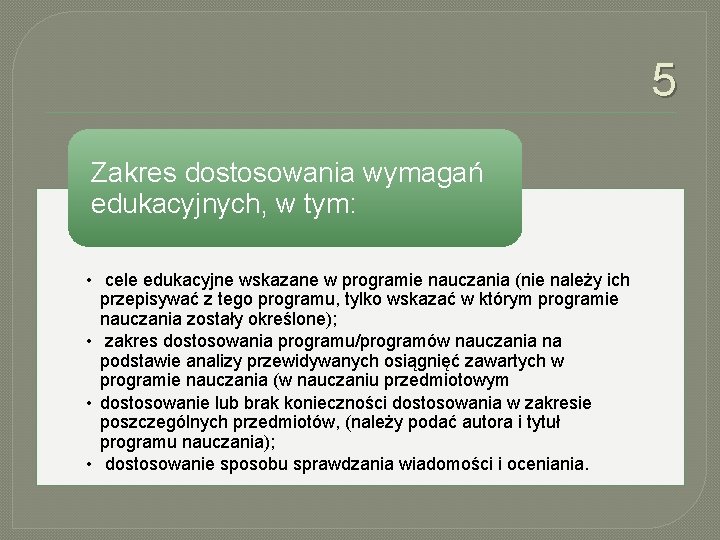 5 Zakres dostosowania wymagań edukacyjnych, w tym: • cele edukacyjne wskazane w programie nauczania