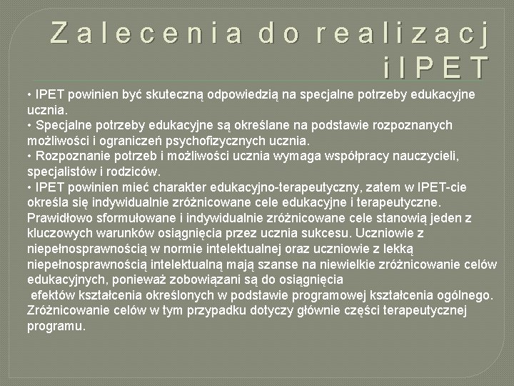 Zalecenia do realizacj i. IPET • IPET powinien być skuteczną odpowiedzią na specjalne potrzeby