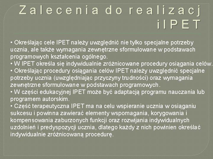 Zalecenia do realizacj i. IPET • Określając cele IPET należy uwzględnić nie tylko specjalne