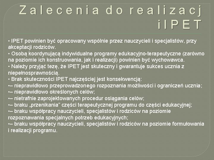 Zalecenia do realizacj i. IPET • IPET powinien być opracowany wspólnie przez nauczycieli i
