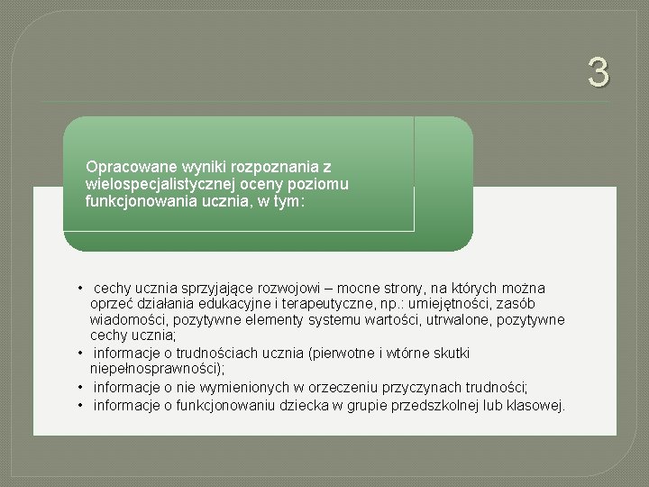 3 Opracowane wyniki rozpoznania z wielospecjalistycznej oceny poziomu funkcjonowania ucznia, w tym: • cechy