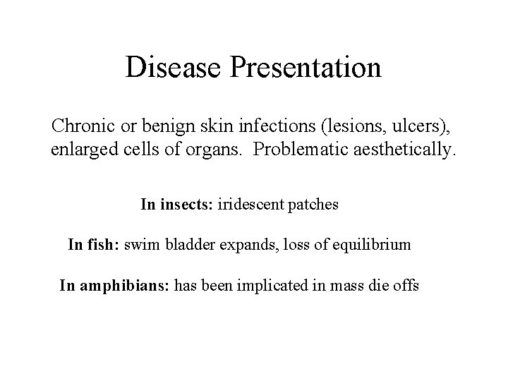 Disease Presentation Chronic or benign skin infections (lesions, ulcers), enlarged cells of organs. Problematic