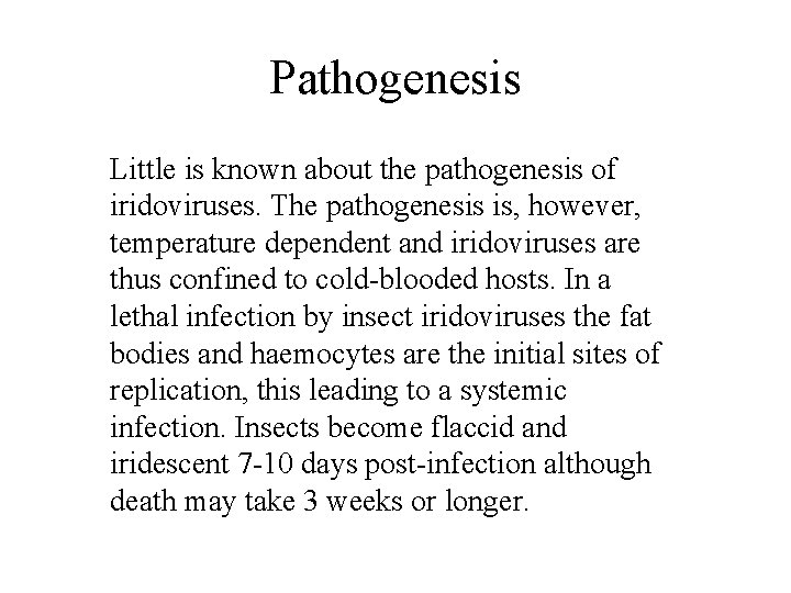 Pathogenesis Little is known about the pathogenesis of iridoviruses. The pathogenesis is, however, temperature