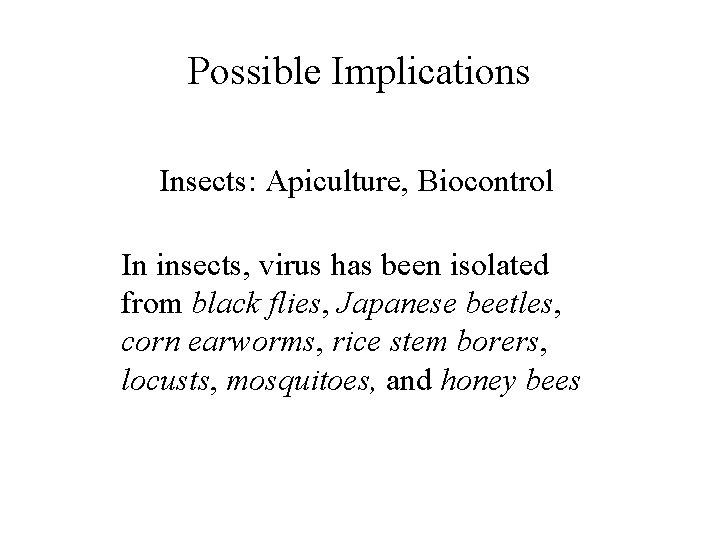 Possible Implications Insects: Apiculture, Biocontrol In insects, virus has been isolated from black flies,