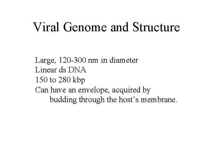 Viral Genome and Structure Large, 120 -300 nm in diameter Linear ds DNA 150