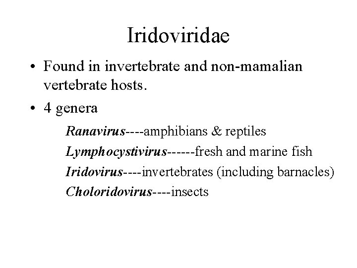 Iridoviridae • Found in invertebrate and non-mamalian vertebrate hosts. • 4 genera Ranavirus----amphibians &