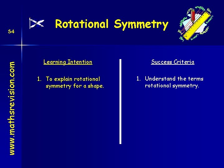 www. mathsrevision. com S 4 Rotational Symmetry Learning Intention 1. To explain rotational symmetry