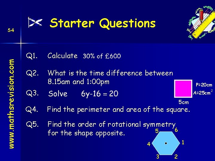 Starter Questions www. mathsrevision. com S 4 Q 1. Calculate Q 2. What is