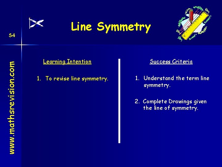 www. mathsrevision. com S 4 Line Symmetry Learning Intention 1. To revise line symmetry.