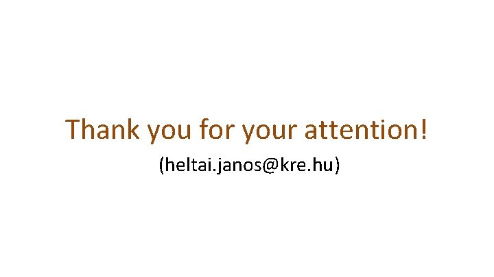 Thank you for your attention! (heltai. janos@kre. hu) 