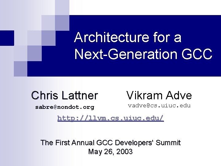 Architecture for a Next-Generation GCC Chris Lattner Vikram Adve sabre@nondot. org vadve@cs. uiuc. edu