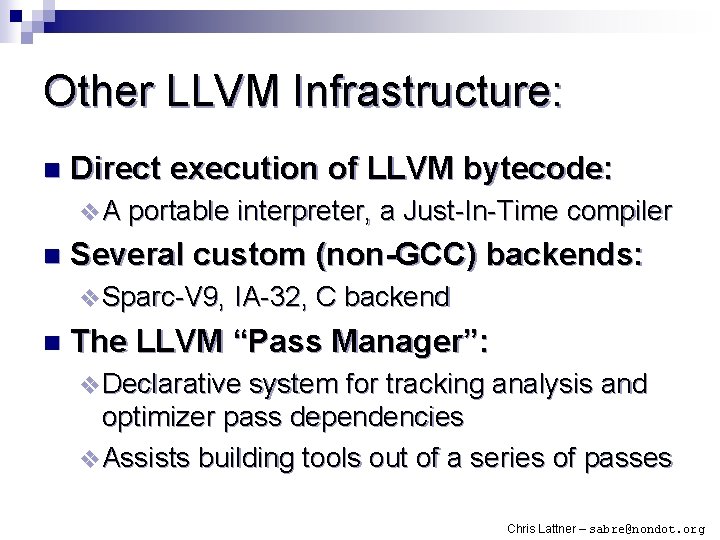 Other LLVM Infrastructure: n Direct execution of LLVM bytecode: v A portable interpreter, a