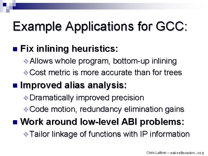 Example Applications for GCC: n Fix inlining heuristics: v Allows whole program, bottom-up inlining