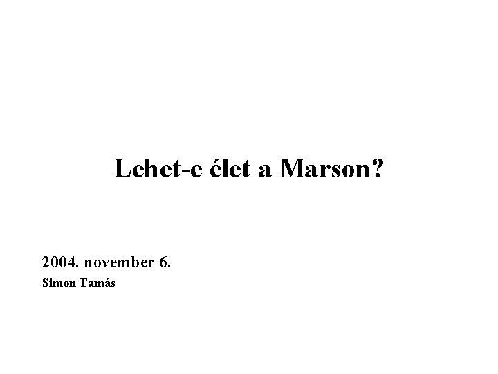 Lehet-e élet a Marson? 2004. november 6. Simon Tamás 