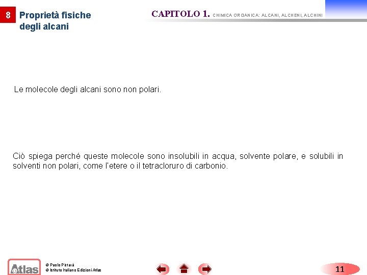 8 Proprietà fisiche degli alcani CAPITOLO 1. CHIMICA ORGANICA: ALCANI, ALCHENI, ALCHINI Le molecole