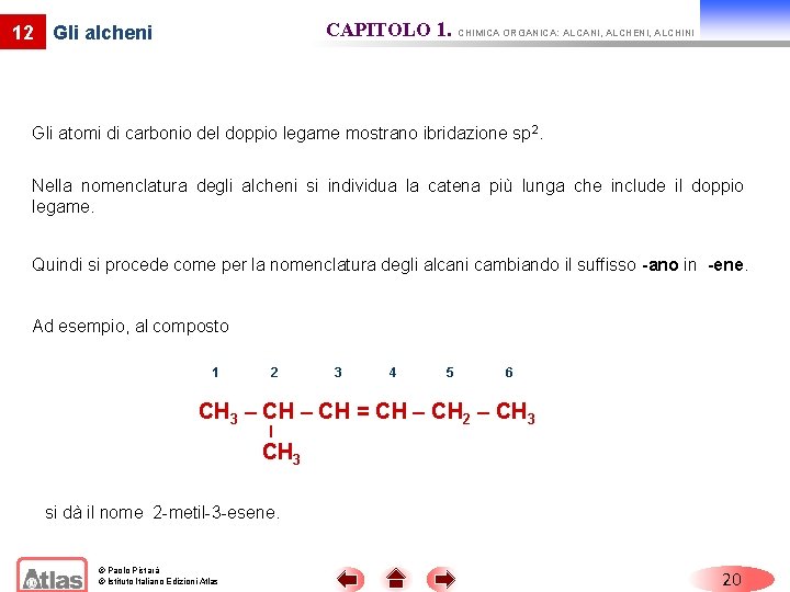 CAPITOLO 1. CHIMICA ORGANICA: ALCANI, ALCHENI, ALCHINI 12 Gli alcheni Gli atomi di carbonio