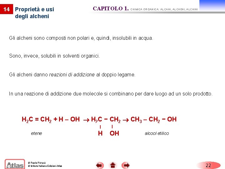 14 Proprietà e usi degli alcheni CAPITOLO 1. CHIMICA ORGANICA: ALCANI, ALCHENI, ALCHINI Gli