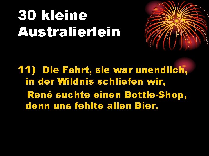 30 kleine Australierlein 11) Die Fahrt, sie war unendlich, in der Wildnis schliefen wir,