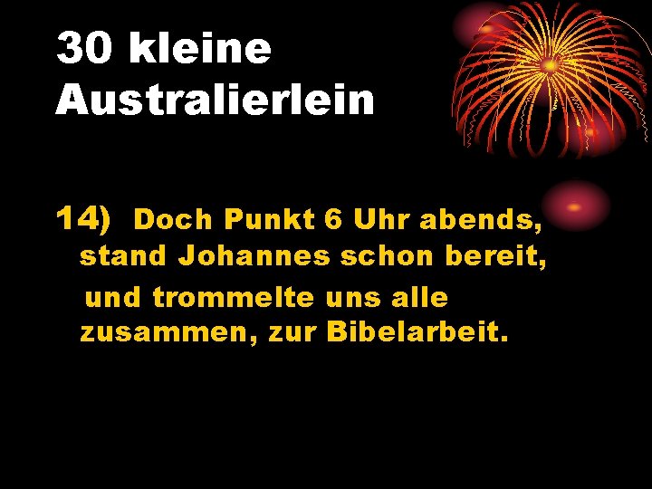 30 kleine Australierlein 14) Doch Punkt 6 Uhr abends, stand Johannes schon bereit, und