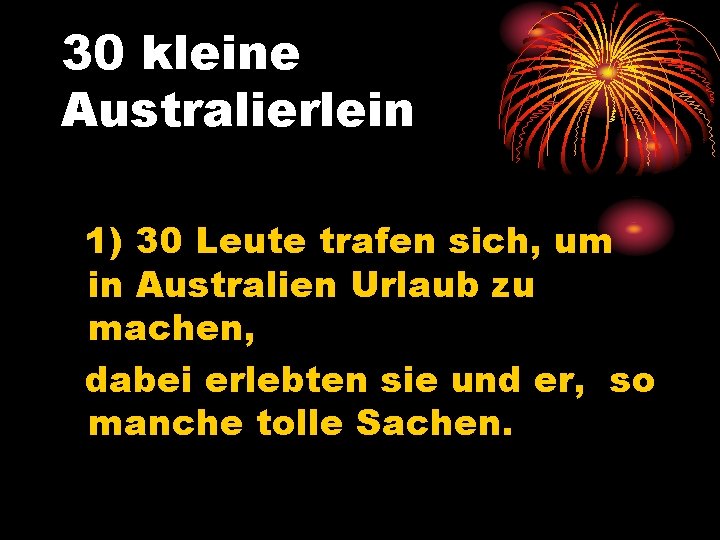 30 kleine Australierlein 1) 30 Leute trafen sich, um in Australien Urlaub zu machen,