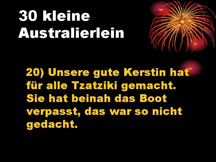 30 kleine Australierlein 20) Unsere gute Kerstin hat für alle Tzatziki gemacht. Sie hat