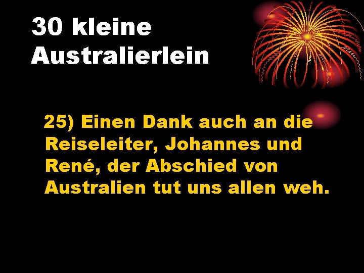 30 kleine Australierlein 25) Einen Dank auch an die Reiseleiter, Johannes und René, der