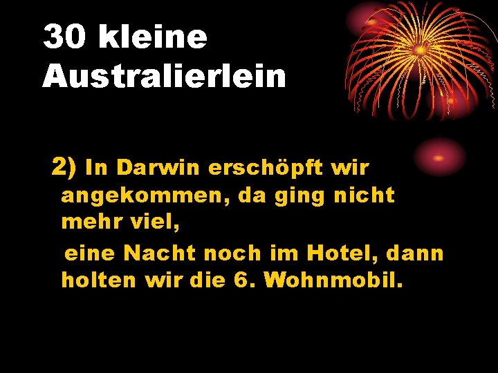 30 kleine Australierlein 2) In Darwin erschöpft wir angekommen, da ging nicht mehr viel,