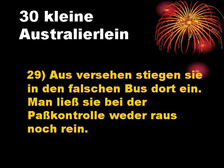 30 kleine Australierlein 29) Aus versehen stiegen sie in den falschen Bus dort ein.