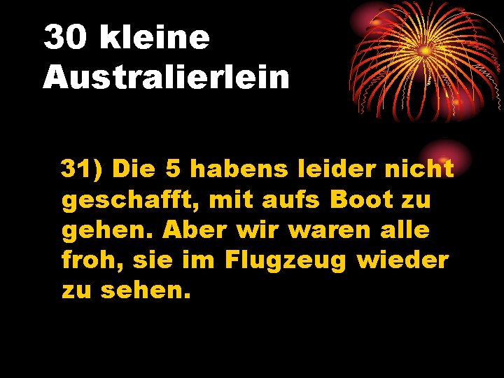 30 kleine Australierlein 31) Die 5 habens leider nicht geschafft, mit aufs Boot zu