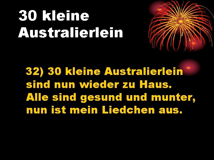 30 kleine Australierlein 32) 30 kleine Australierlein sind nun wieder zu Haus. Alle sind