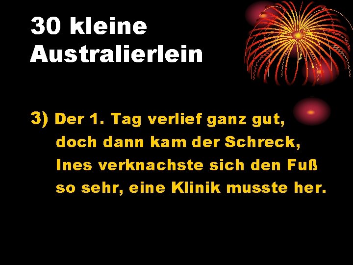 30 kleine Australierlein 3) Der 1. Tag verlief ganz gut, doch dann kam der