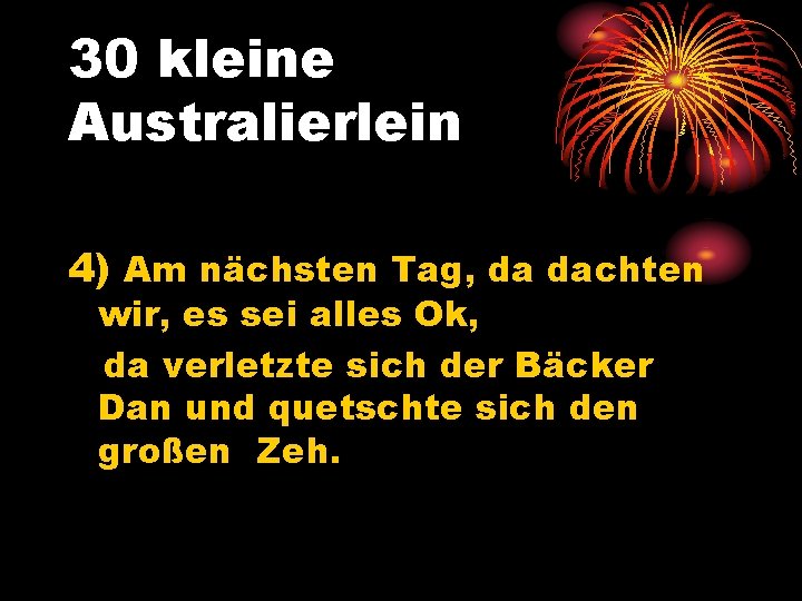 30 kleine Australierlein 4) Am nächsten Tag, da dachten wir, es sei alles Ok,