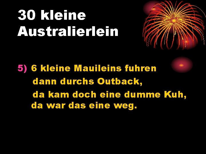 30 kleine Australierlein 5) 6 kleine Mauileins fuhren dann durchs Outback, da kam doch