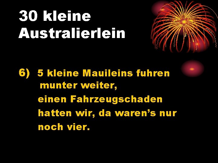 30 kleine Australierlein 6) 5 kleine Mauileins fuhren munter weiter, einen Fahrzeugschaden hatten wir,