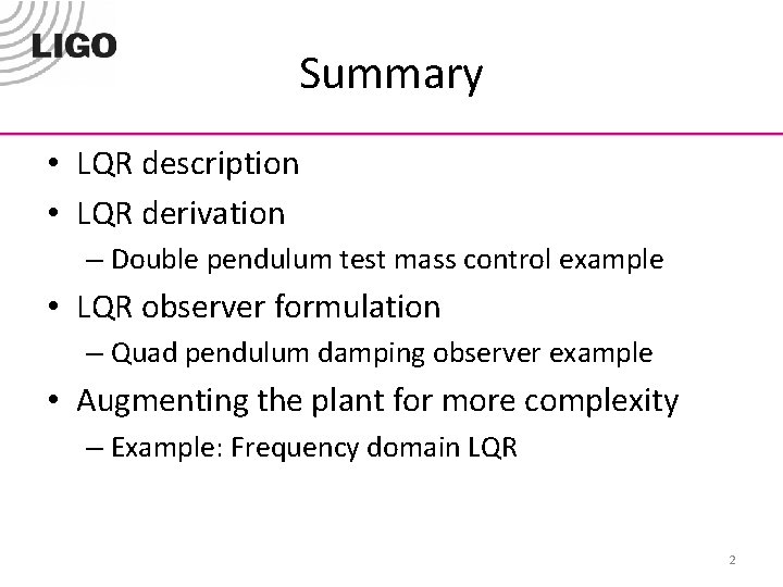 Summary • LQR description • LQR derivation – Double pendulum test mass control example