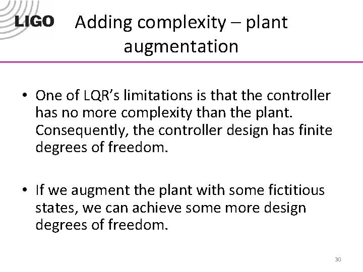 Adding complexity – plant augmentation • One of LQR’s limitations is that the controller