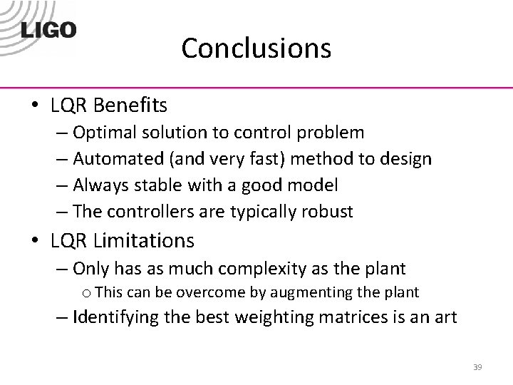 Conclusions • LQR Benefits – Optimal solution to control problem – Automated (and very