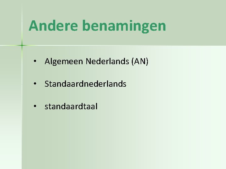 Andere benamingen • Algemeen Nederlands (AN) • Standaardnederlands • standaardtaal 