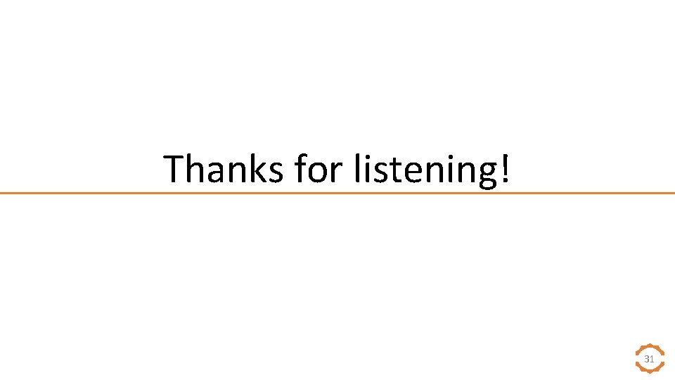 Thanks for listening! 31 